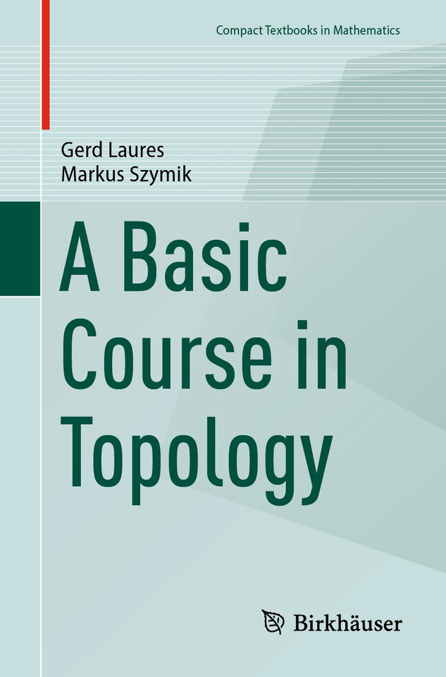 A Basic Course in Topology (Compact Textbooks in Mathematics) book cover by Gerd Laures, Markus Szymik