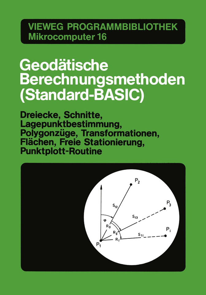 Geodätische Berechnungsmethoden (Standard-BASIC): Dreiecke, Schnitte, Lagepunktbestimmung, Polygonzüge, Transformationen, Flächen, Freie Stationierung, Punktplott-Routine (Vieweg-Programmbibliothek Mikrocomputer #16) book cover by Günther Stegner