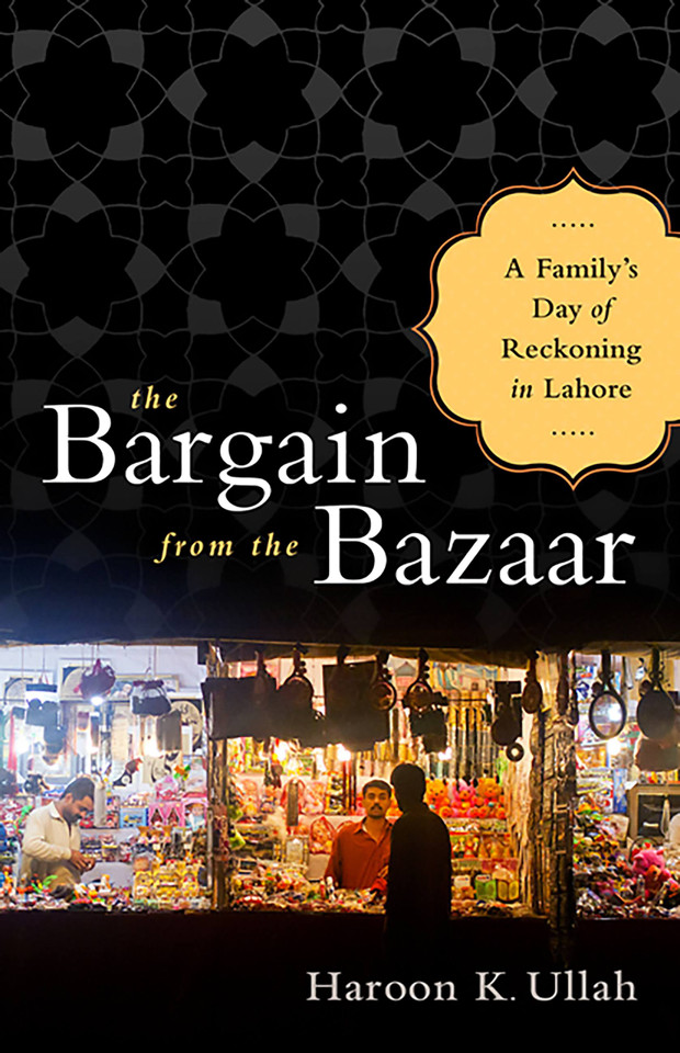 The Bargain from the Bazaar: A Family's Day of Reckoning in Lahore book cover by Haroon K Ullah