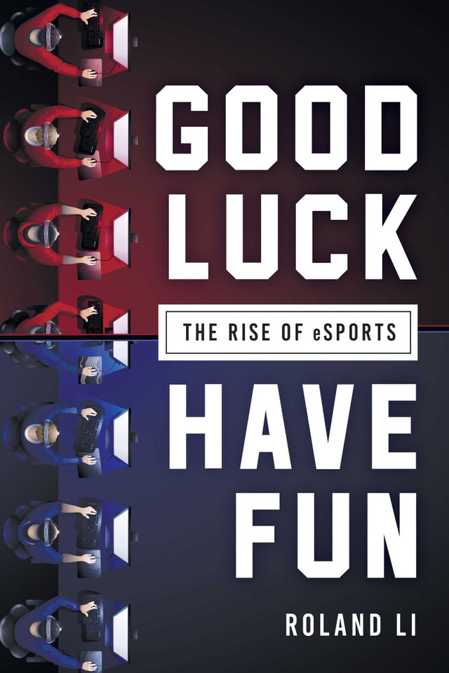 Good Luck Have Fun: The Rise of eSports book cover by Roland Li