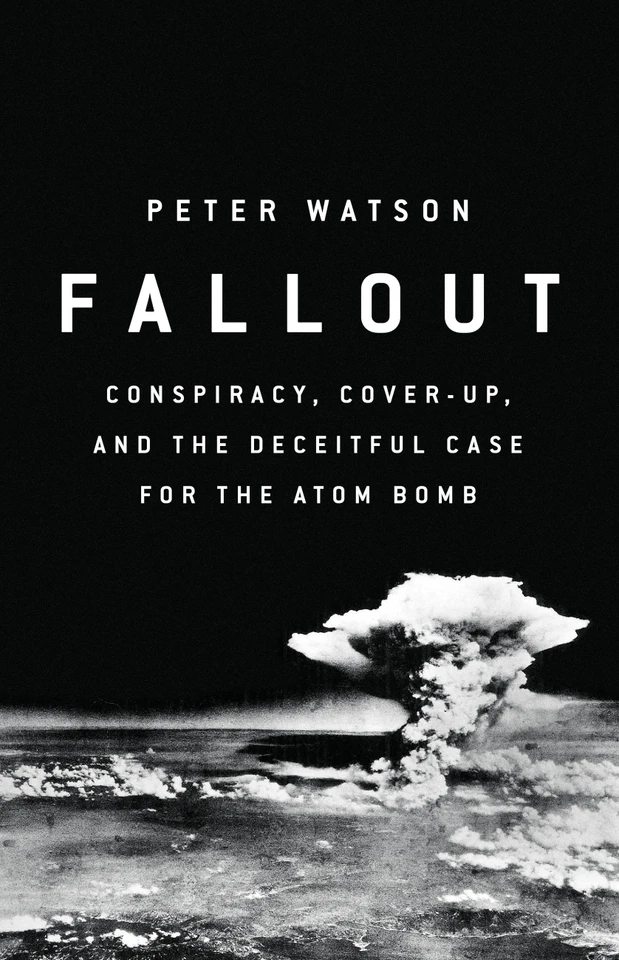 Fallout: Conspiracy, Cover-Up, and the Deceitful Case for the Atom Bomb book cover by Peter Watson