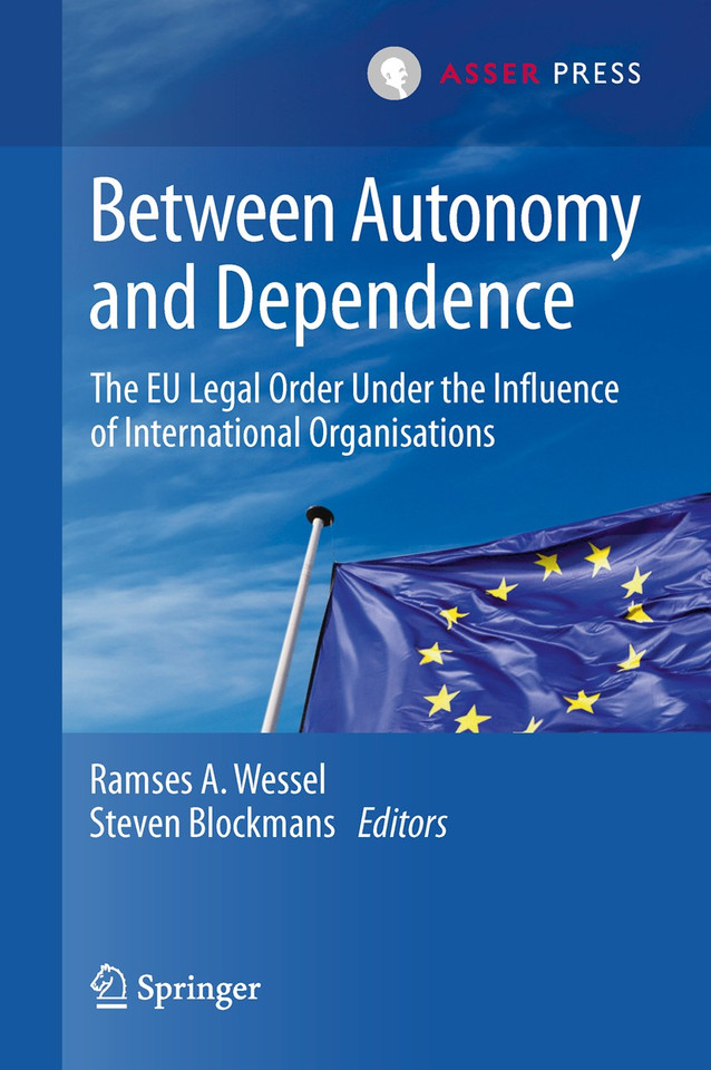 Between Autonomy and Dependence: The EU Legal Order under the Influence of International Organisations book cover by 