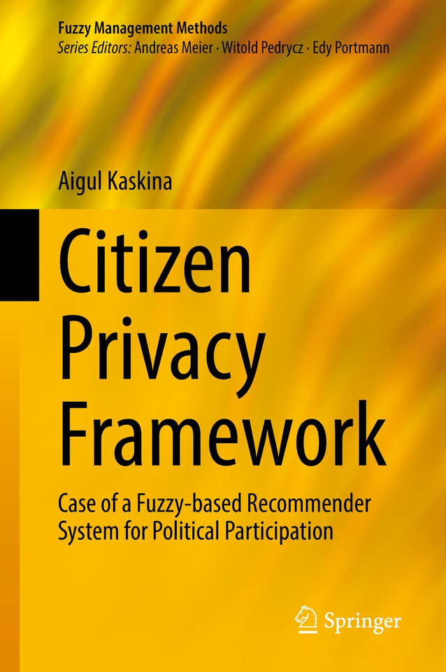 Citizen Privacy Framework: Case of a Fuzzy-based Recommender System for Political Participation (Fuzzy Management Methods) book cover by Aigul Kaskina