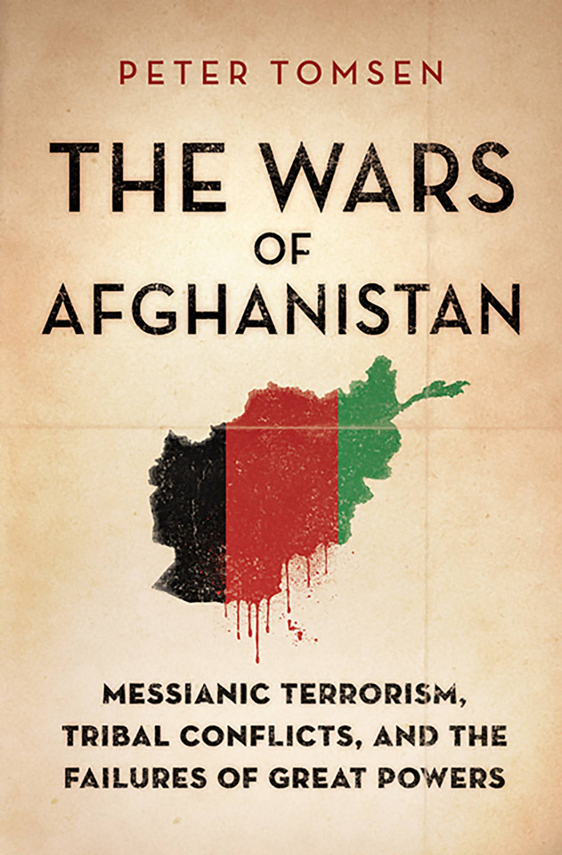 The Wars of Afghanistan: Messianic Terrorism, Tribal Conflicts, and the Failures of Great Powers book cover by Peter Tomsen