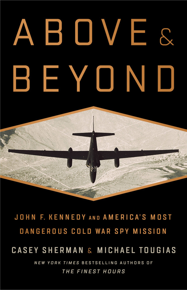 Above and Beyond: John F. Kennedy and America's Most Dangerous Cold War Spy Mission book cover by Casey Sherman, Michael J. Tougias