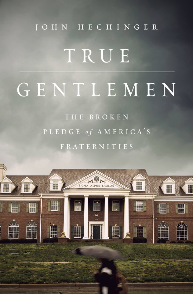 True Gentlemen: The Broken Pledge of America’s Fraternities book cover by John Hechinger