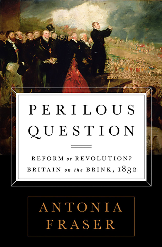 Perilous Question: Reform or Revolution? Britain on the Brink, 1832 book cover by Antonia Fraser