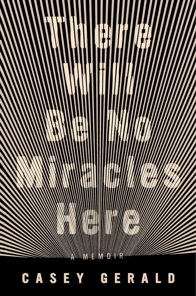 There Will Be No Miracles Here: A Memoir Cover