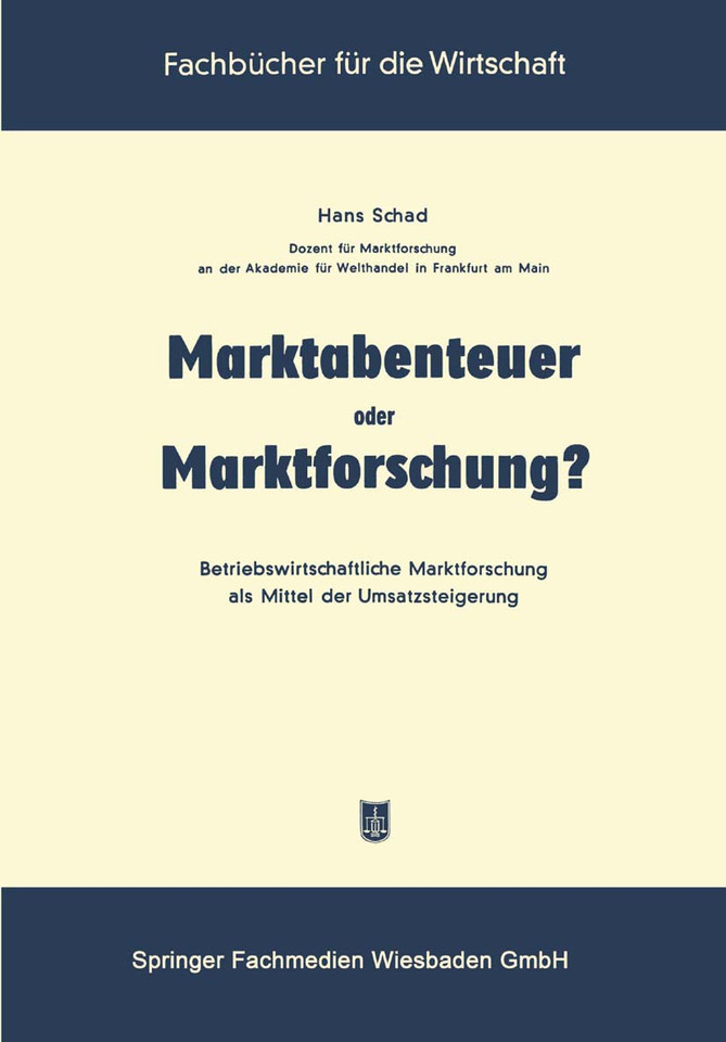 Marktabenteuer oder Marktforschung?: Betriebswirtschaftliche Marktforschung als Mittel der Umsatzsteigerung (Fachbücher für die Wirtschaft) book cover by Hans Schad