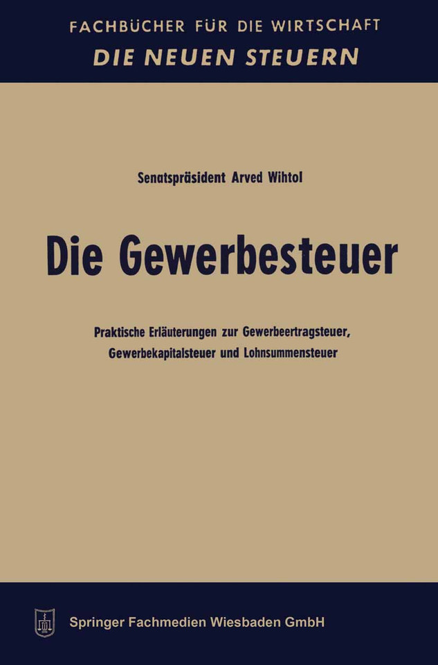 Die Gewerbesteuer: Praktische Erläuterungen zur Gewerbeertragsteuer, Gewerbekapitalsteuer und Lohnsummensteuer (Fachbücher für die Wirtschaft) book cover by Arved Wihtol