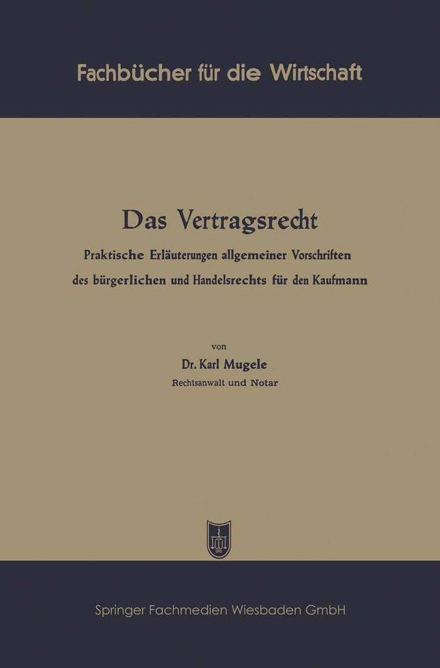 Das Vertragsrecht: Praktische Erläuterungen allgemeiner Vorschriften des bürgerlichen und Handelsrechts für den Kaufmann (Fachbücher für die Wirtschaft) book cover by Karl Mugele