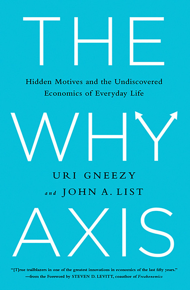 The Why Axis: Hidden Motives and the Undiscovered Economics of Everyday Life book cover by Uri Gneezy, John List