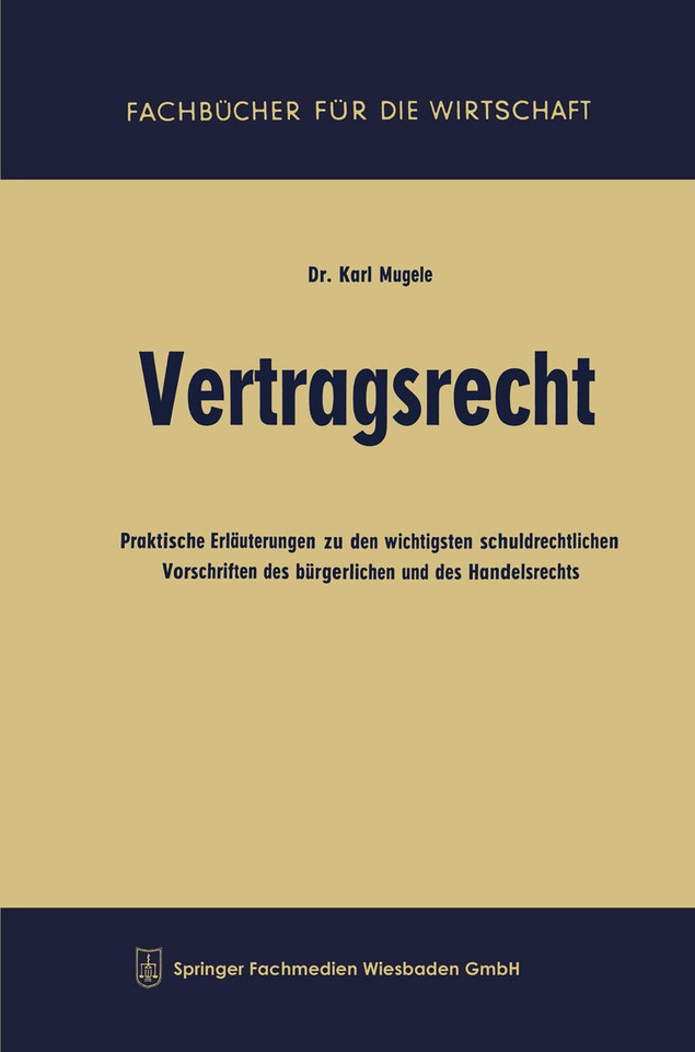 Vertragsrecht: Praktische Erläuterungen zu den wichtigsten schuldrechtlichen Vorschriften des bürgerlichen und des Handelsrechts (Fachbücher für die Wirtschaft) book cover by Karl Mugele
