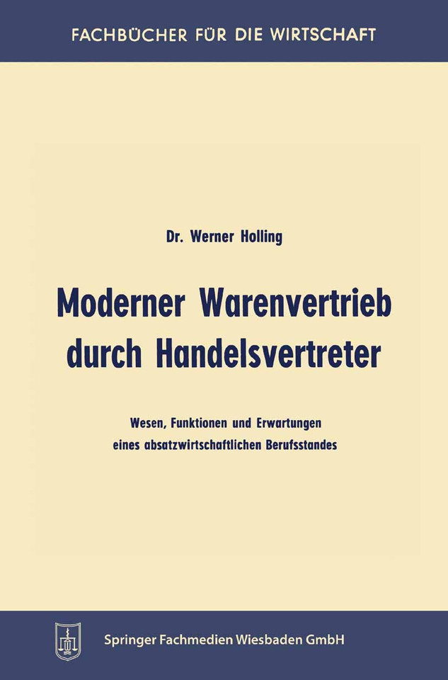 Moderner Warenvertrieb durch Handelsvertreter: Wesen, Funktionen und Erwartungen eines absatzwirtschaftlichen Berufsstandes (Fachbücher für die Wirtschaft) book cover by Werner Holling