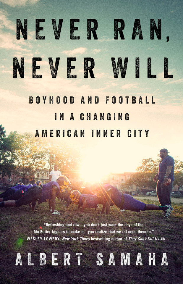 Never Ran, Never Will: Boyhood and Football in a Changing American Inner City book cover by Albert Samaha