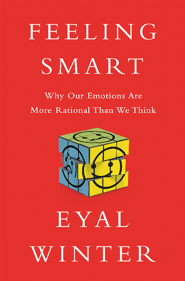 Feeling Smart: Why Our Emotions Are More Rational Than We Think book cover by Eyal Winter
