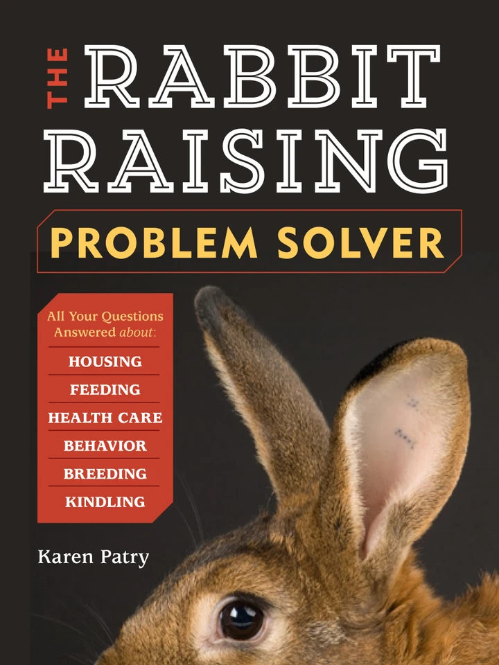 The Rabbit-Raising Problem Solver: Your Questions Answered about Housing, Feeding, Behavior, Health Care, Breeding, and Kindling book cover by Karen Patry