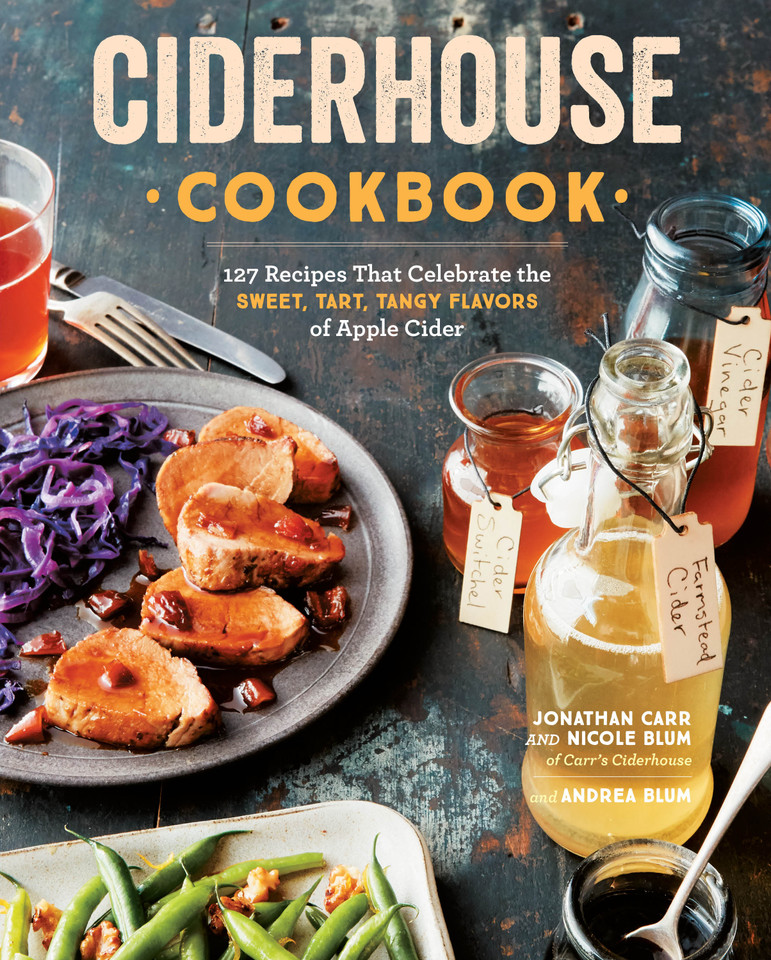 Ciderhouse Cookbook: 127 Recipes That Celebrate the Sweet, Tart, Tangy Flavors of Apple Cider book cover by Andrea Blum, Jonathan Carr, Nicole Blum