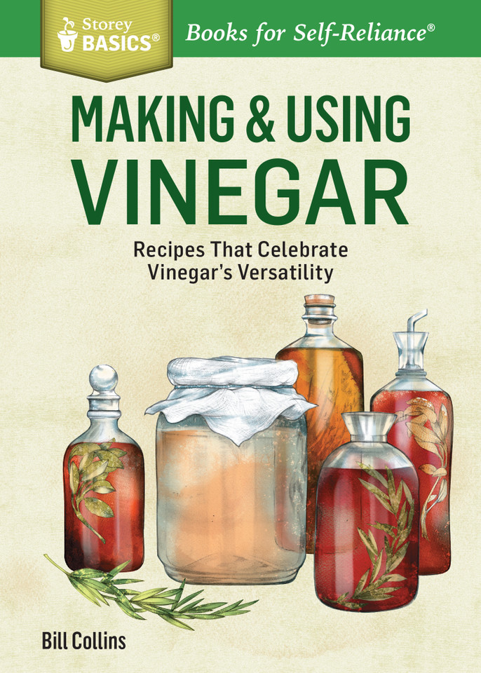Making & Using Vinegar: Recipes That Celebrate Vinegar's Versatility. A Storey BASICS® Title (Storey Basics) book cover by Bill Collins