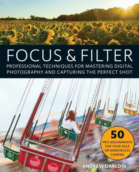 Focus and Filter: Professional Techniques for Mastering Digital Photography and Capturing the Perfect Shot book cover by 