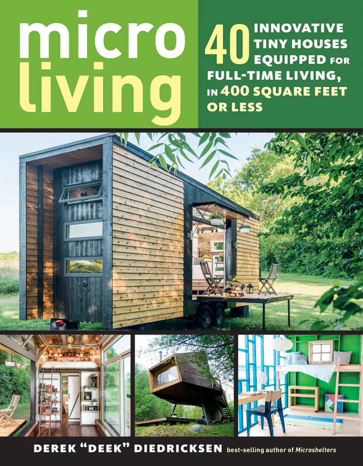 Micro Living: 40 Innovative Tiny Houses Equipped for Full-Time Living, in 400 Square Feet or Less book cover by Derek Diedricksen