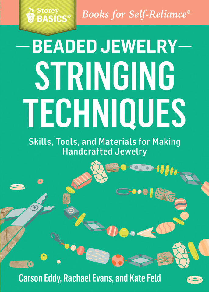 Beaded Jewelry: Stringing Techniques: Skills, Tools, and Materials for Making Handcrafted Jewelry. A Storey BASICS® Title (Storey Basics) book cover by Carson Eddy, Kate Feld, Rachael Evans