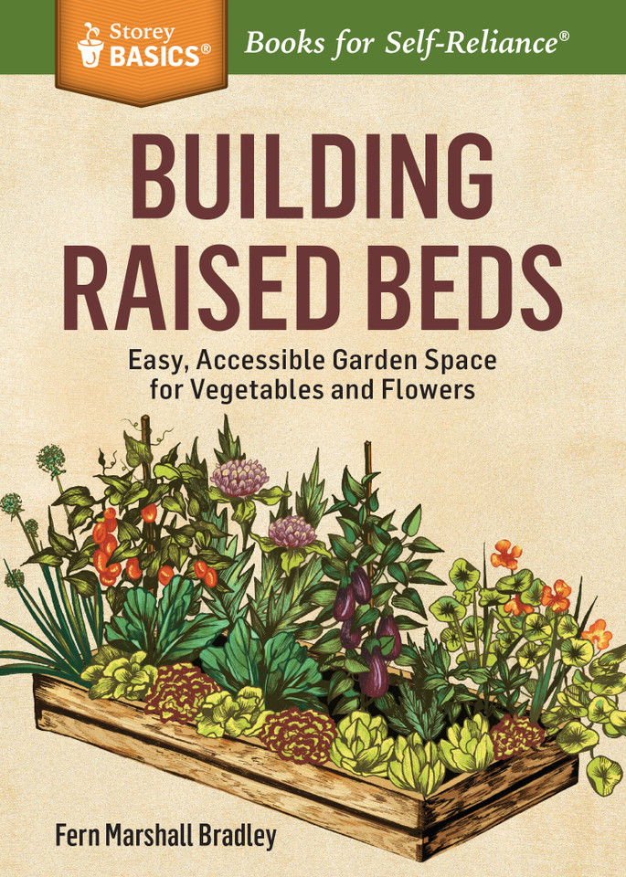 Building Raised Beds: Easy, Accessible Garden Space for Vegetables and Flowers. A Storey BASICS® Title (Storey Basics) book cover by Fern Marshall Bradley