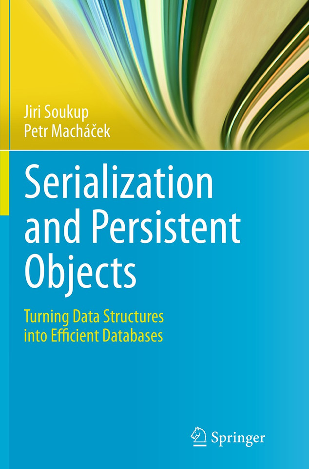 Serialization and Persistent Objects: Turning Data Structures into Efficient Databases book cover by Jiri Soukup, Petr Macháček