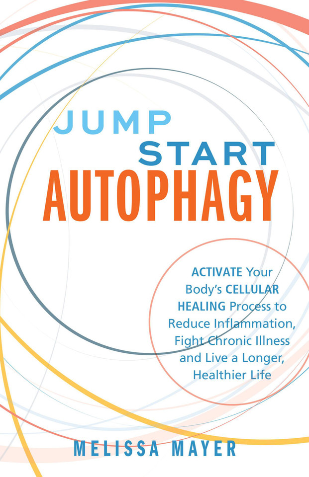 Jump Start Autophagy: Activate Your Body's Cellular Healing Process to Reduce Inflammation, Fight Chronic Illness and Live a Longer, Healthier Life book cover by Melissa Mayer