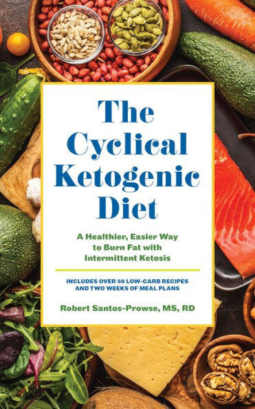 The Cyclical Ketogenic Diet: A Healthier, Easier Way to Burn Fat with Intermittent Ketosis book cover by Robert Santos-Prowse