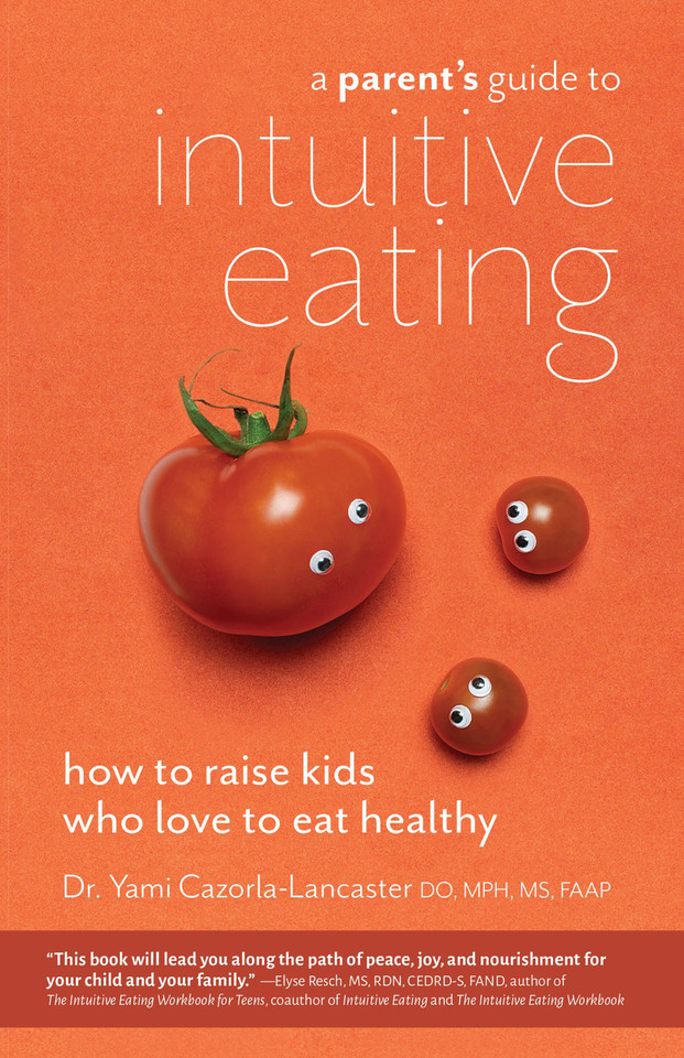 A Parent's Guide to Intuitive Eating: How to Raise Kids Who Love to Eat Healthy book cover by Dr. Yami Cazorla-Lancaster