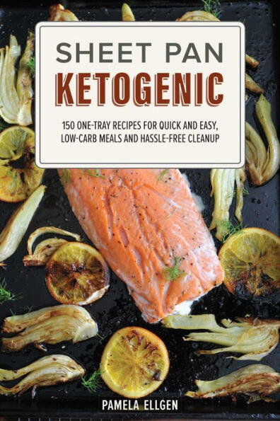 Sheet Pan Ketogenic: 150 One-Tray Recipes for Quick and Easy, Low-Carb Meals and Hassle-free Cleanup book cover by Pamela Ellgen
