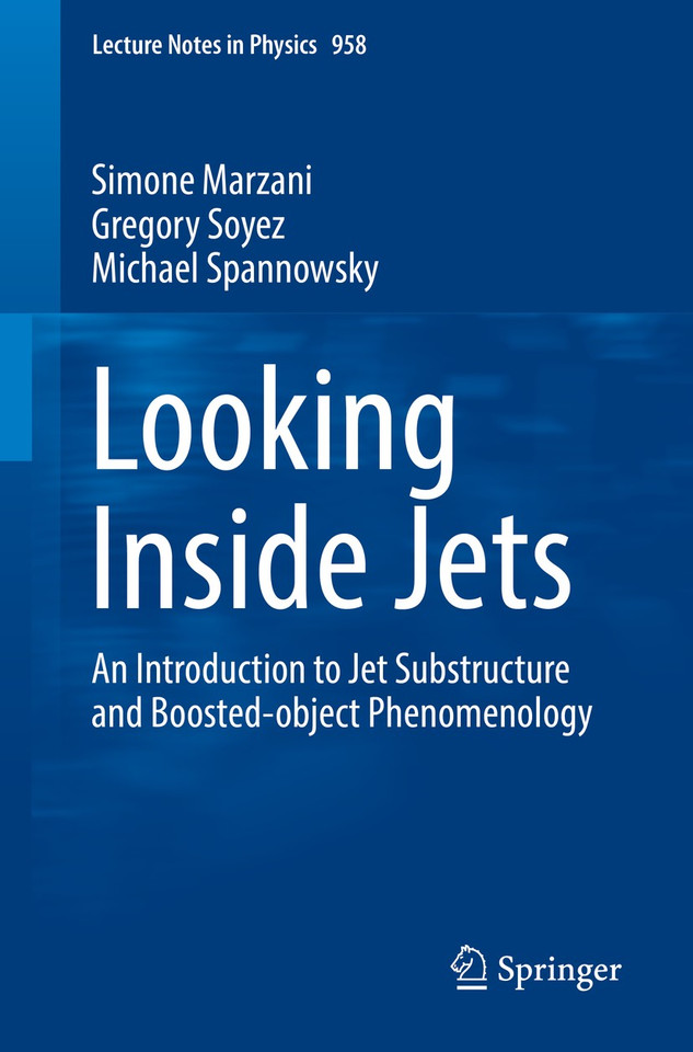 Looking Inside Jets: An Introduction to Jet Substructure and Boosted-object Phenomenology (Lecture Notes in Physics #958) book cover by Simone Marzani, Gregory Soyez, Michael Spannowsky