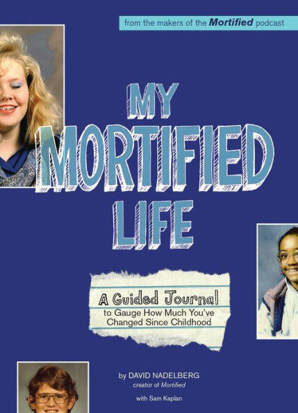 My Mortified Life: A Guided Journal to Gauge How Much You've Changed Since Childhood book cover by David Nadelberg
