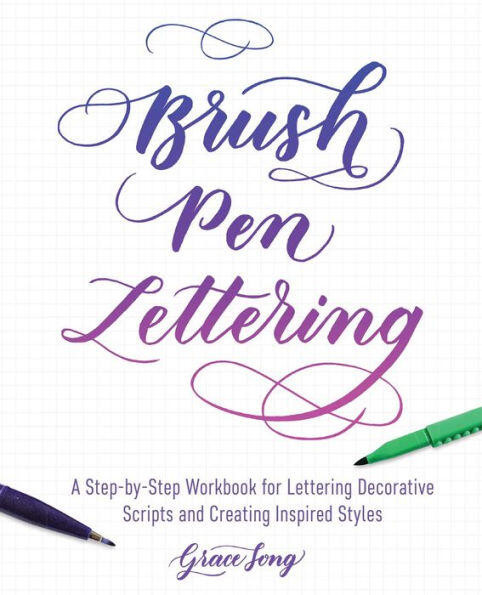 Brush Pen Lettering: A Step-by-Step Workbook for Learning Decorative Scripts and Creating Inspired Styles (Hand-Lettering & Calligraphy Practice) book cover by Grace Song