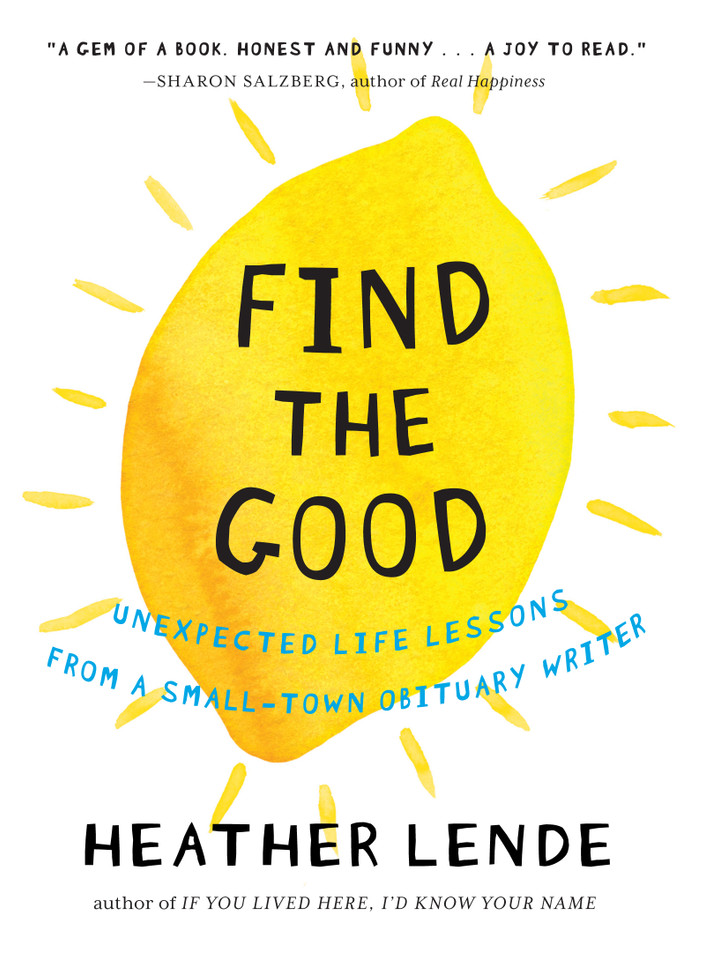 Find the Good: Unexpected Life Lessons from a Small-Town Obituary Writer book cover by Heather Lende