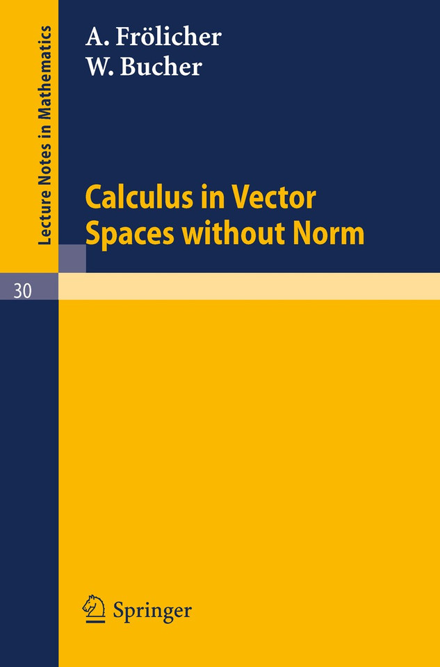 Calculus in Vector Spaces without Norm (Lecture Notes in Mathematics #30) book cover by A. Frölicher, W. Bucher