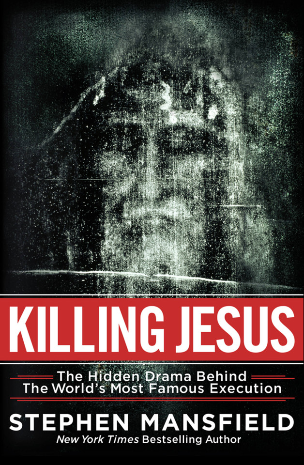 Killing Jesus: The Hidden Drama Behind the World's Most Famous Execution book cover by Stephen Mansfield