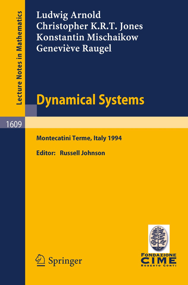 Dynamical Systems: Lectures given at the 2nd Session of the Centro Internazionale Matematico Estivo (C.I.M.E.) held in Montecatini Terme, Italy, June 13 - 22, 1994 (Lecture Notes in Mathematics #1609) book cover by Ludwig Arnold, Christopher K.R.T. Jones, Konstantin Mischaikow, Genevieve Raugel