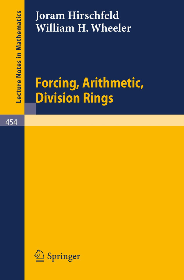 Forcing, Arithmetic, Division Rings (Lecture Notes in Mathematics #454) book cover by J. Hirschfeld, W.H. Wheeler