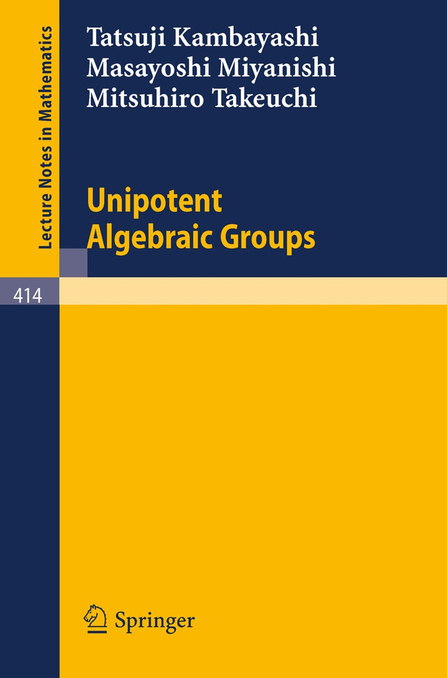 Unipotent Algebraic Groups (Lecture Notes in Mathematics #414) book cover by T. Kambayashi, M. Miyanishi, M. Takeuchi