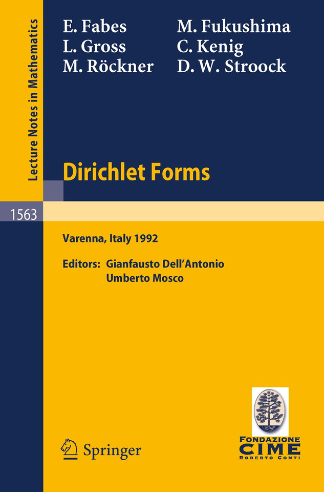 Dirichlet Forms: Lectures given at the 1st Session of the Centro Internazionale Matematico Estivo (C.I.M.E.) held in Varenna, Italy, June 8-19, 1992 (Lecture Notes in Mathematics #1563) book cover by E. Fabes, M. Fukushima, L. Gross, C. Kenig, M. Röckner, D.W. Stroock