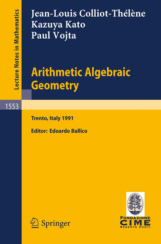Arithmetic Algebraic Geometry: Lectures given at the 2nd Session of the Centro Internazionale Matematico Estivo (C.I.M.E.) held in Trento, Italy, June 24-July 2, 1991 (Lecture Notes in Mathematics #1553) book cover by Jean-Louis Colliot-Thelene, Kazuya Kato, Paul Vojta