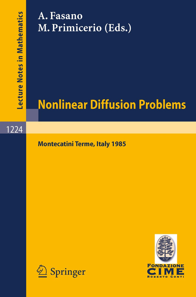 Problems in Nonlinear Diffusion: Lectures given at the 2nd 1985 Session of the Centro Internazionale Matematico Estivo (C.I.M.E.) held at Montecatini Terme, Italy, June 10 - June 18, 1985 (Lecture Notes in Mathematics #1224) book cover by 