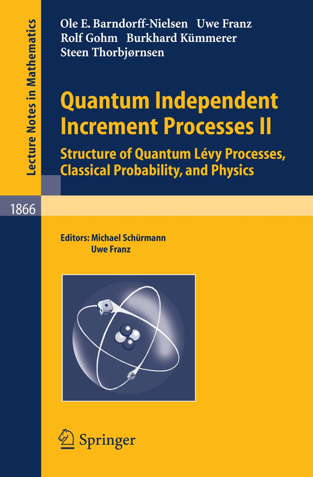 Quantum Independent Increment Processes II: Structure of Quantum Lévy Processes, Classical Probability, and Physics (Lecture Notes in Mathematics #1866) book cover by Ole E Barndorff-Nielsen, Uwe Franz, Rolf Gohm, Burkhard Kümmerer, Steen Thorbjørnsen