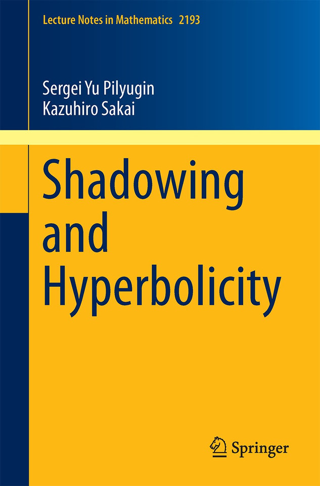 Shadowing and Hyperbolicity (Lecture Notes in Mathematics #2193) book cover by Sergei Yu Pilyugin, Kazuhiro Sakai