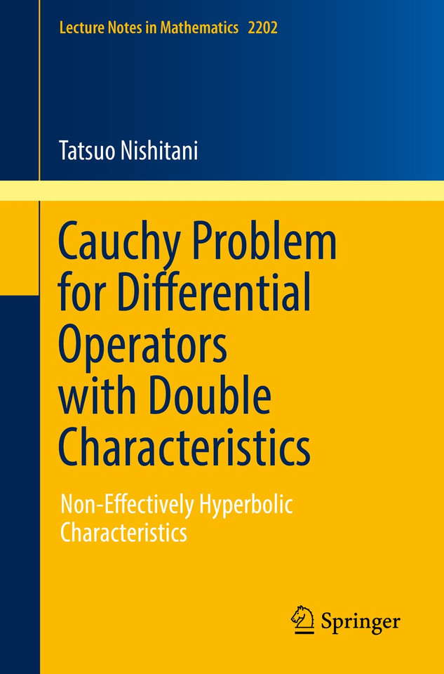 Cauchy Problem for Differential Operators with Double Characteristics: Non-Effectively Hyperbolic Characteristics (Lecture Notes in Mathematics #2202) book cover by Tatsuo Nishitani