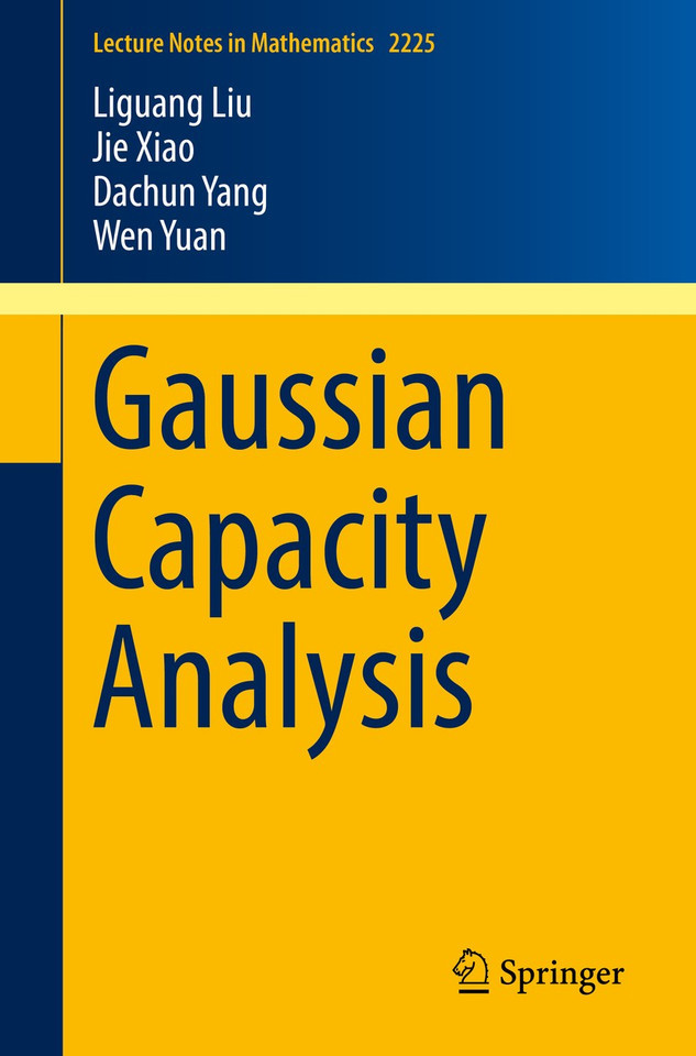Gaussian Capacity Analysis (Lecture Notes in Mathematics #2225) book cover by Liguang Liu, Jie Xiao, Dachun Yang, Wen Yuan