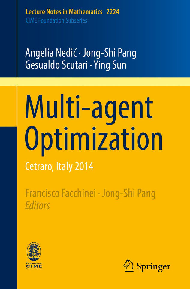 Multi-agent Optimization: Cetraro, Italy 2014 (Lecture Notes in Mathematics #2224) book cover by Angelia Nedić, Jong-Shi Pang, Gesualdo Scutari, Ying Sun