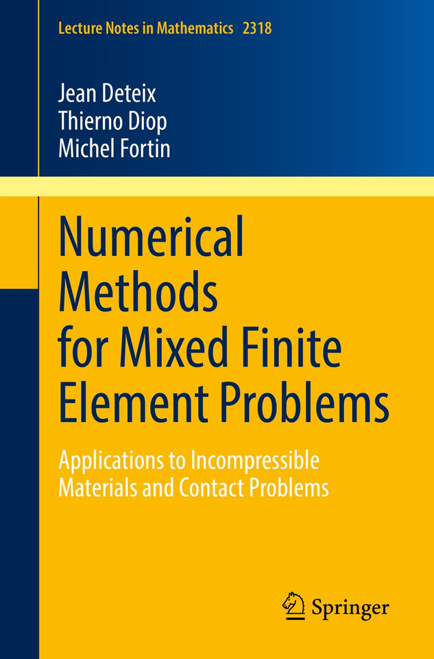 Numerical Methods for Mixed Finite Element Problems: Applications to Incompressible Materials and Contact Problems (Lecture Notes in Mathematics #2318) book cover by Jean Deteix, Thierno Diop, Michel Fortin